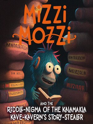 cover image of Mizzi Mozzi and the Riddle-Nigma of the Kalamakla Kave-Kavern's Storie-Stealer
